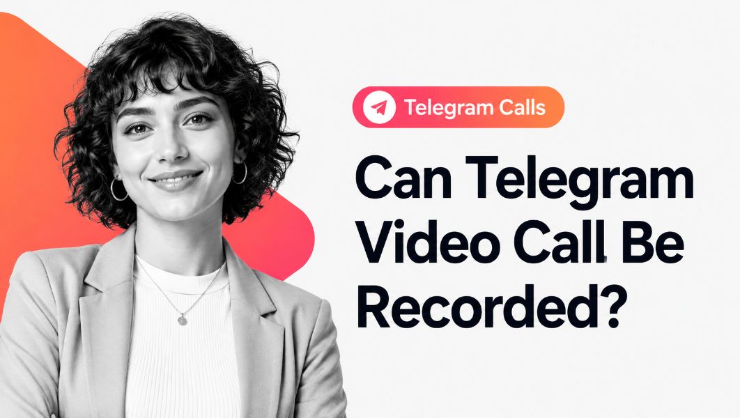 Can Telegram Video Call Be Recorded?
