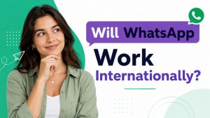 Will WhatsApp Work Internationally