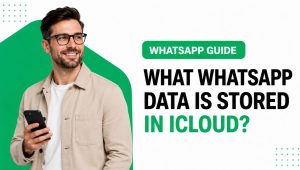 What WhatsApp Data Is Stored in iCloud?