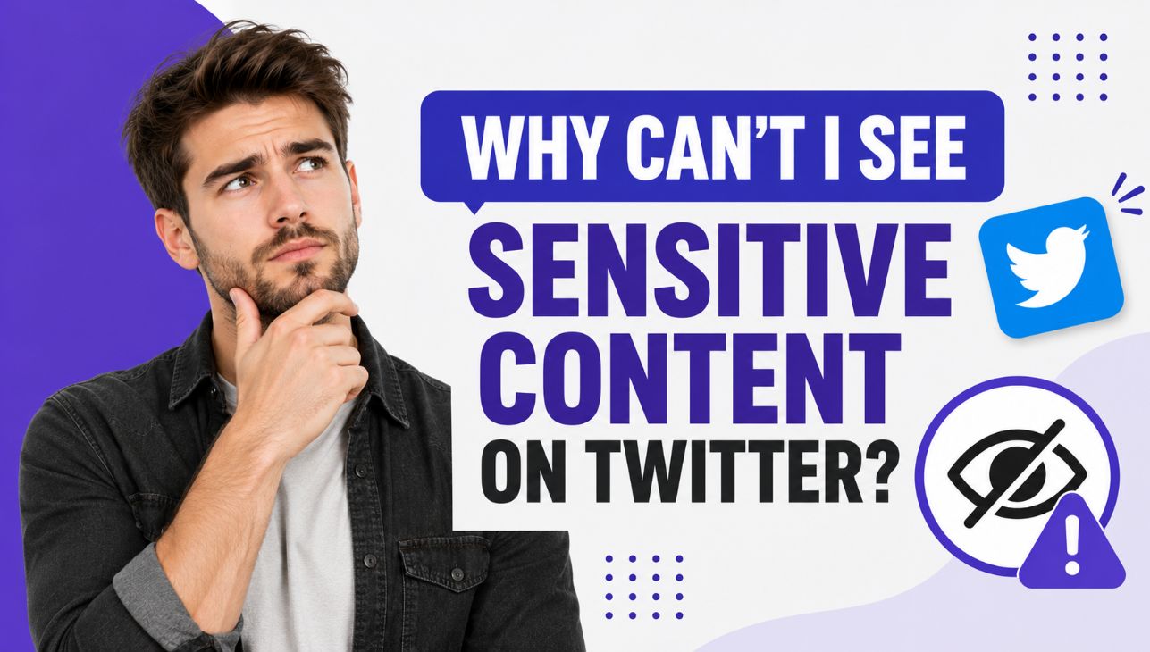 Why Can't I See Sensitive Content on Twitter