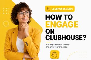 How to Engage on Clubhouse?