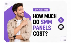 How Much Do SMM Panels Cost?