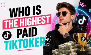 Who Is the Highest Paid TikToker