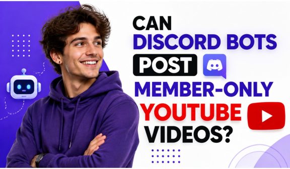Can Discord Bots Post Member-Only YouTube Videos?