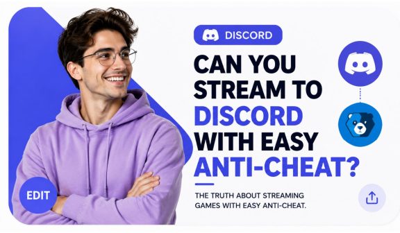 Can You Stream to Discord With Easy Anti-Cheat
