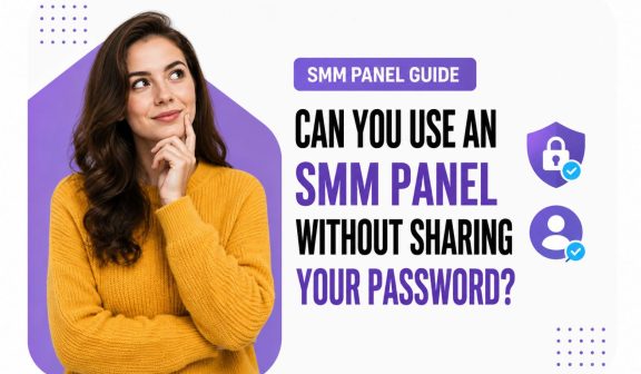 Can You Use an SMM Panel Without Sharing Your Password?
