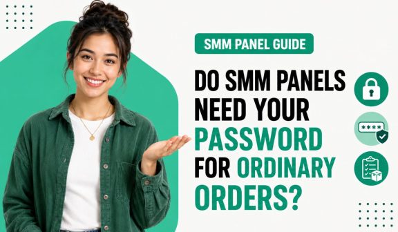 Do SMM Panels Need Your Password for Ordinary Orders
