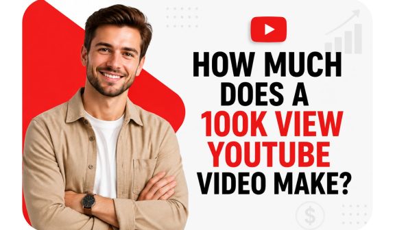 How Much Does a 100K View YouTube Video Make?
