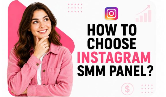 How to Choose Instagram SMM Panel