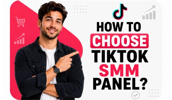How to Choose TikTok SMM Panel