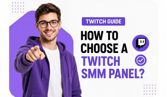 How to Choose a Twitch SMM Panel?
