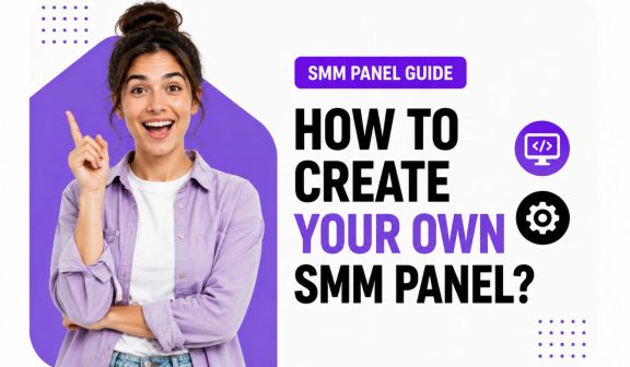 How to Create Your Own SMM Panel?