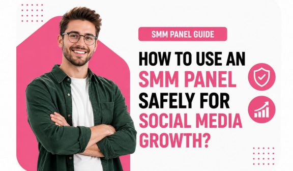 How to Use an SMM Panel Safely for Social Media Growth?