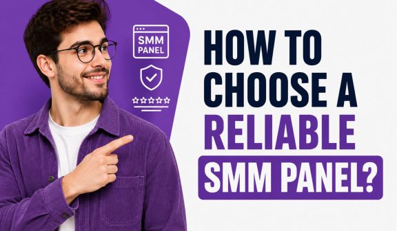 How to choose a reliable SMM panel