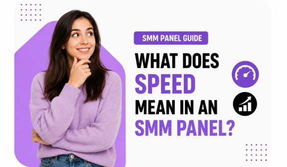 What Does Speed Mean in an SMM Panel?