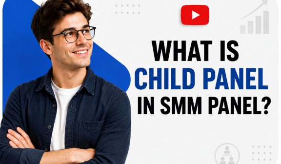 What Is Child Panel in SMM Panel
