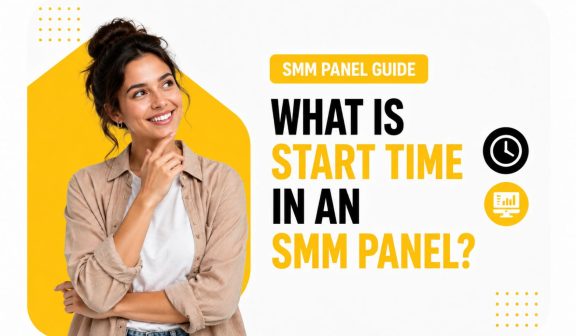 What Is Start Time in an SMM Panel?