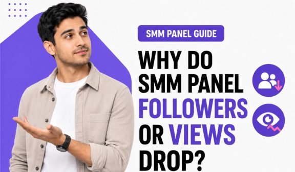 Why Do SMM Panel Followers or Views Drop?